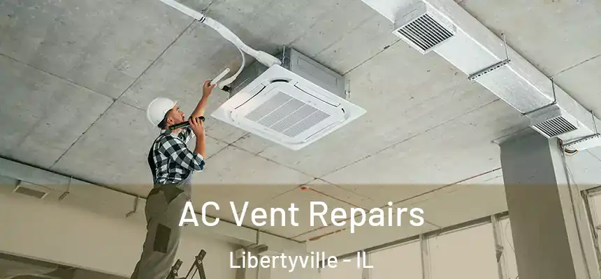  AC Vent Repairs Libertyville - IL