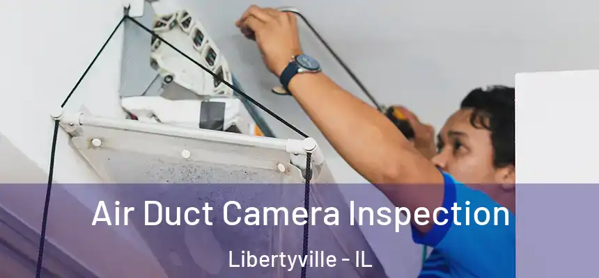  Air Duct Camera Inspection Libertyville - IL