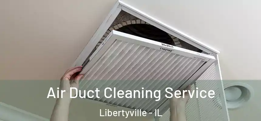  Air Duct Cleaning Service Libertyville - IL