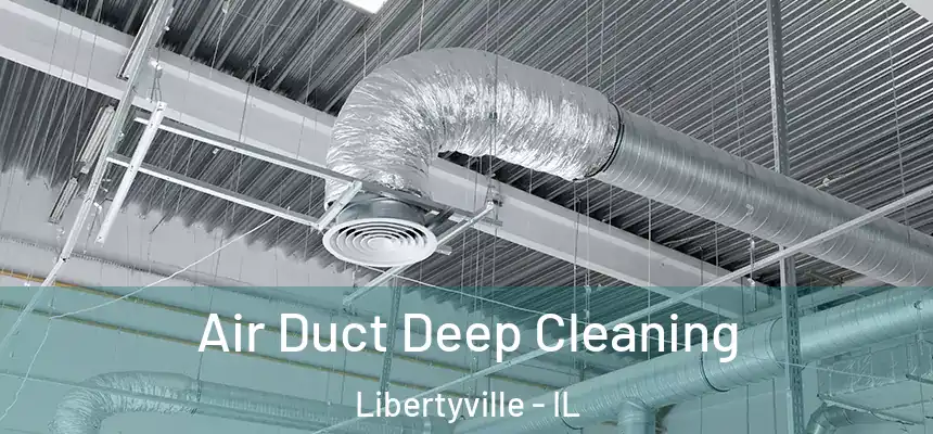 Air Duct Deep Cleaning Libertyville - IL