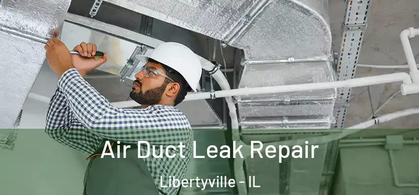 Air Duct Leak Repair Libertyville - IL