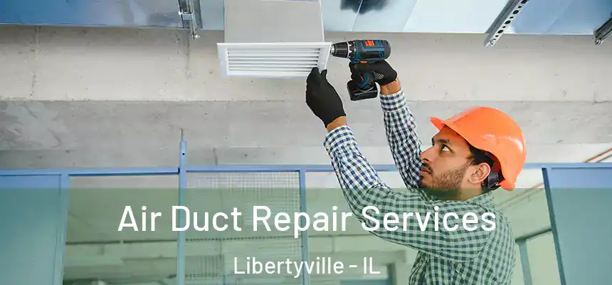  Air Duct Repair Services Libertyville - IL