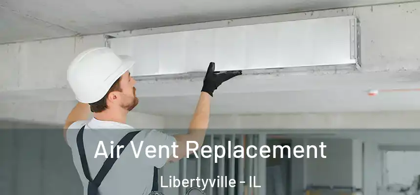 Air Vent Replacement Libertyville - IL