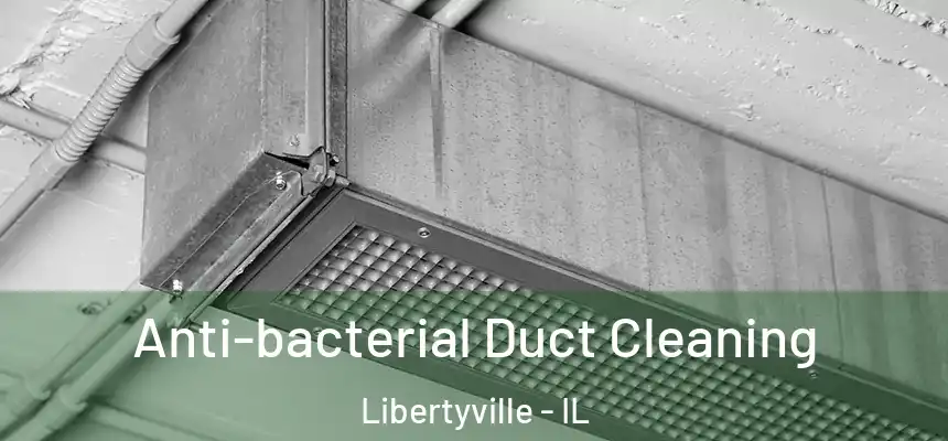  Anti-bacterial Duct Cleaning Libertyville - IL