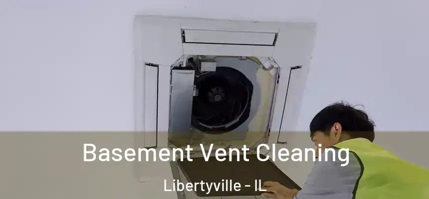  Basement Vent Cleaning Libertyville - IL