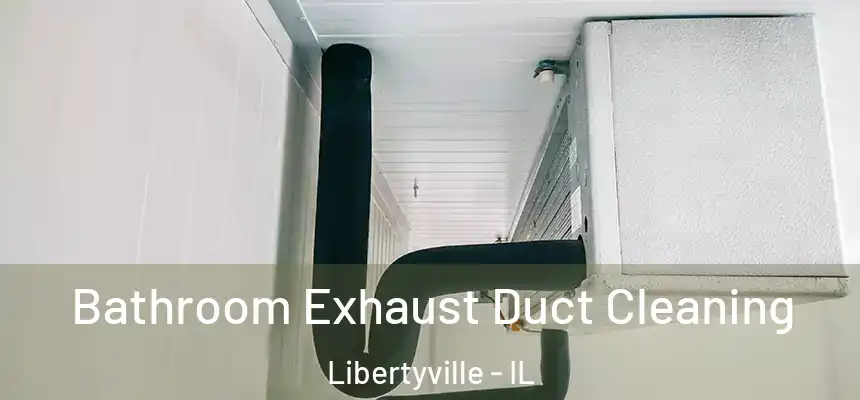 Bathroom Exhaust Duct Cleaning Libertyville - IL