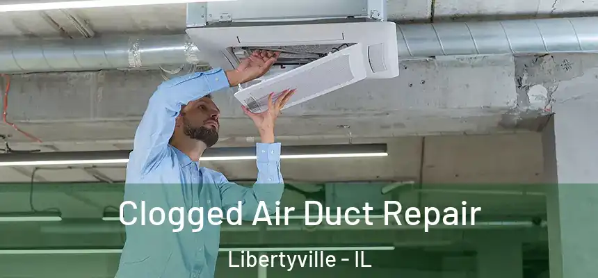  Clogged Air Duct Repair Libertyville - IL