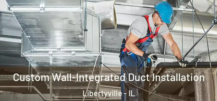  Custom Wall-Integrated Duct Installation Libertyville - IL