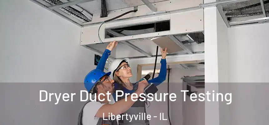  Dryer Duct Pressure Testing Libertyville - IL