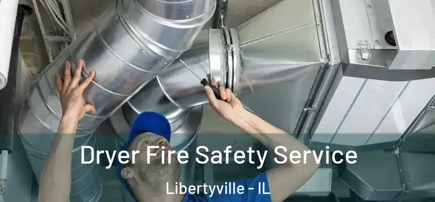 Dryer Fire Safety Service Libertyville - IL
