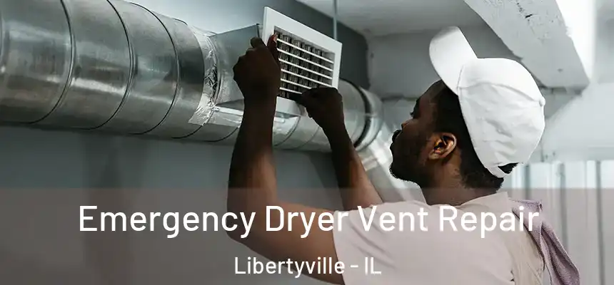  Emergency Dryer Vent Repair Libertyville - IL