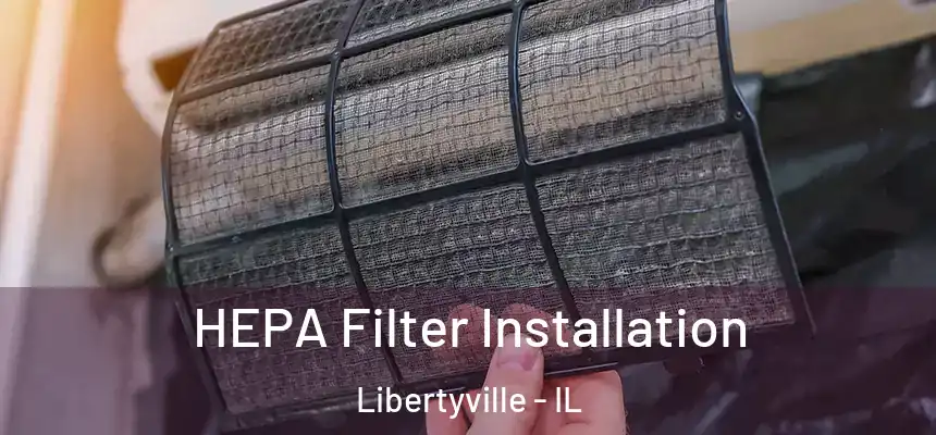 HEPA Filter Installation Libertyville - IL