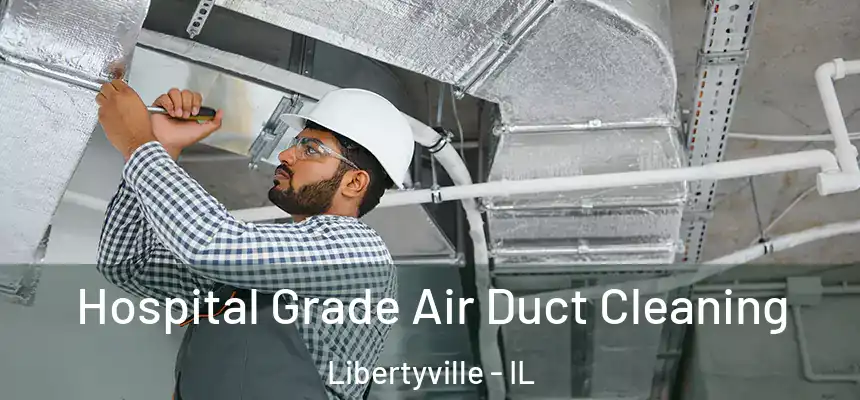  Hospital Grade Air Duct Cleaning Libertyville - IL