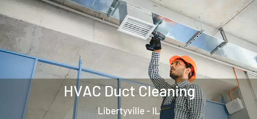  HVAC Duct Cleaning Libertyville - IL