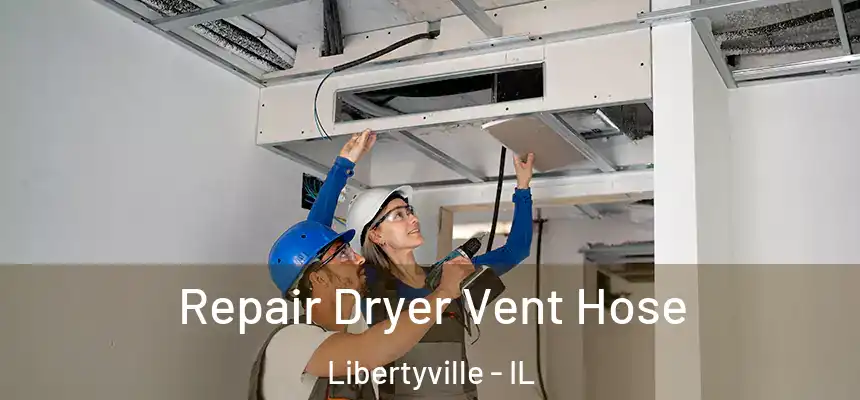  Repair Dryer Vent Hose Libertyville - IL