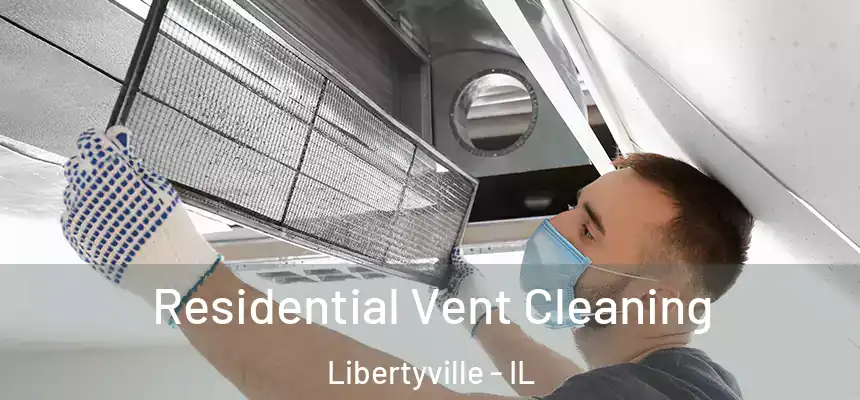  Residential Vent Cleaning Libertyville - IL