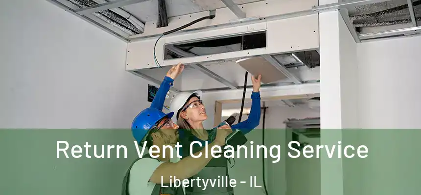  Return Vent Cleaning Service Libertyville - IL