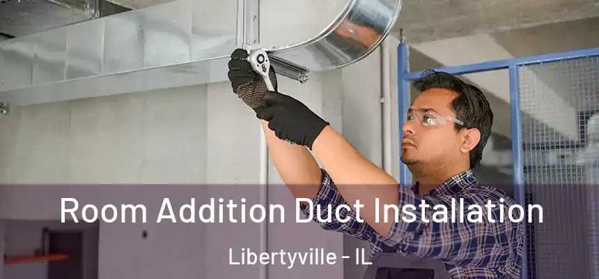  Room Addition Duct Installation Libertyville - IL