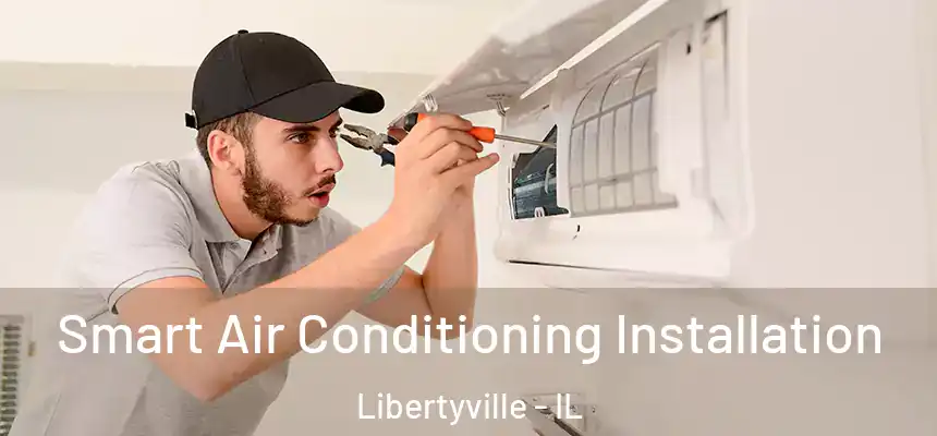  Smart Air Conditioning Installation Libertyville - IL