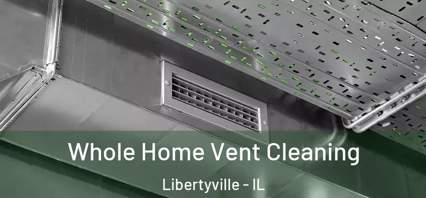 Whole Home Vent Cleaning Libertyville - IL